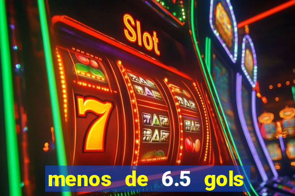 menos de 6.5 gols o que significa